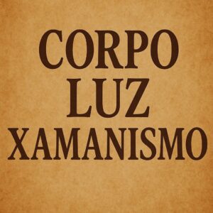 Mini Aula Corpo Luz Xamanismo